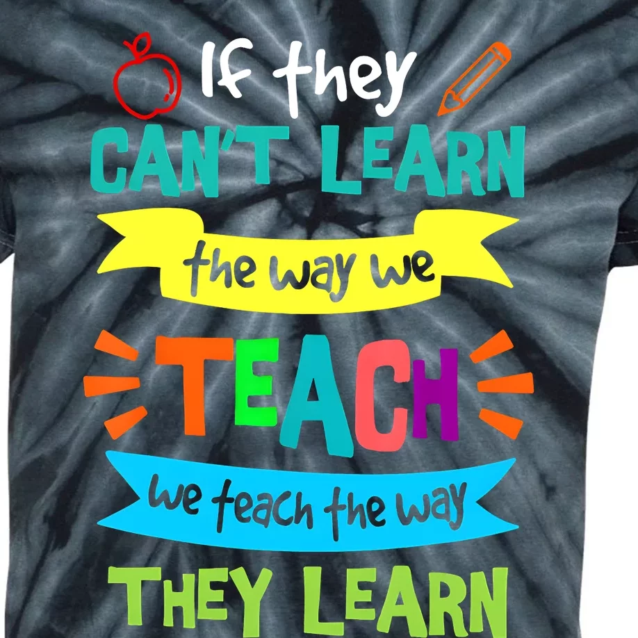 If They CanT Learn The Way We Teach Kids Tie-Dye T-Shirt