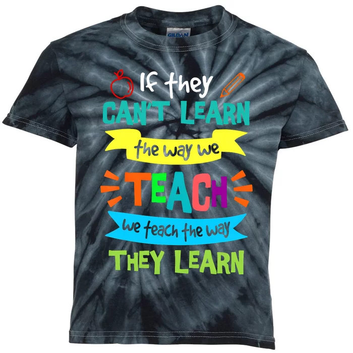 If They CanT Learn The Way We Teach Kids Tie-Dye T-Shirt