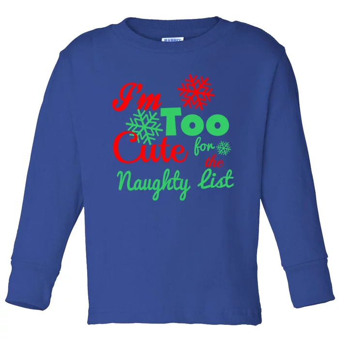 Im Too Cute For The Naughty List Santa Christmas Gift Toddler Long Sleeve Shirt