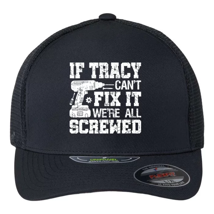 If Tracy Can't Fix it We're All Screwed Funny Fathers Day Flexfit Unipanel Trucker Cap