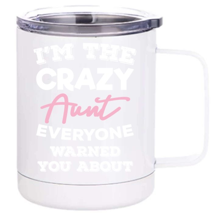 I'm The Crazy Aunt Everyone Warned You About Auntie Cute Gift Front & Back 12oz Stainless Steel Tumbler Cup