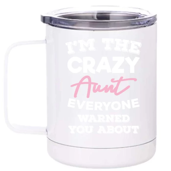 I'm The Crazy Aunt Everyone Warned You About Auntie Cute Gift Front & Back 12oz Stainless Steel Tumbler Cup