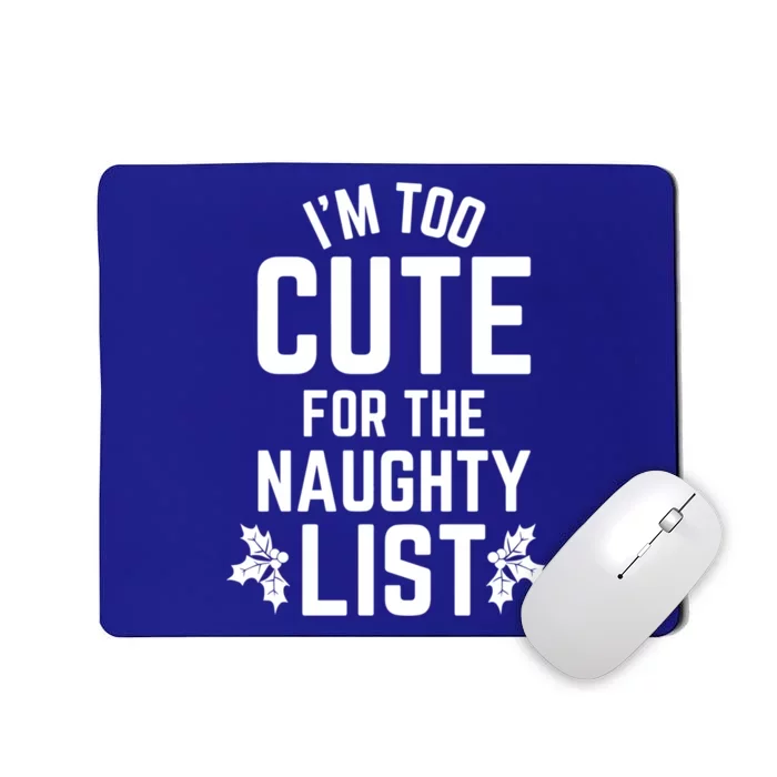 I'm Too Cute For The Naughty List Funny Christmas Gift Mousepad