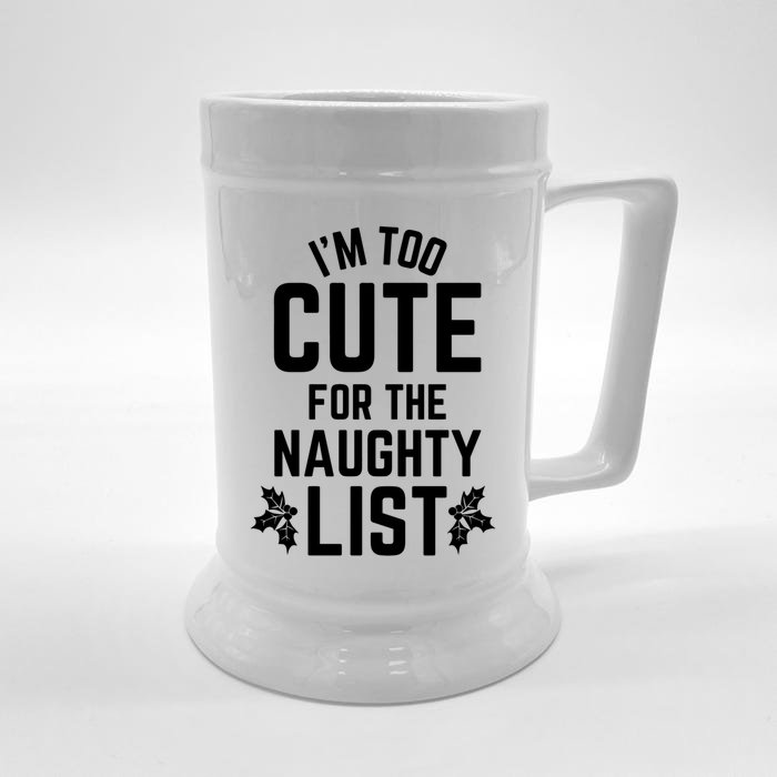 I'm Too Cute For The Naughty List Funny Christmas Gift Front & Back Beer Stein