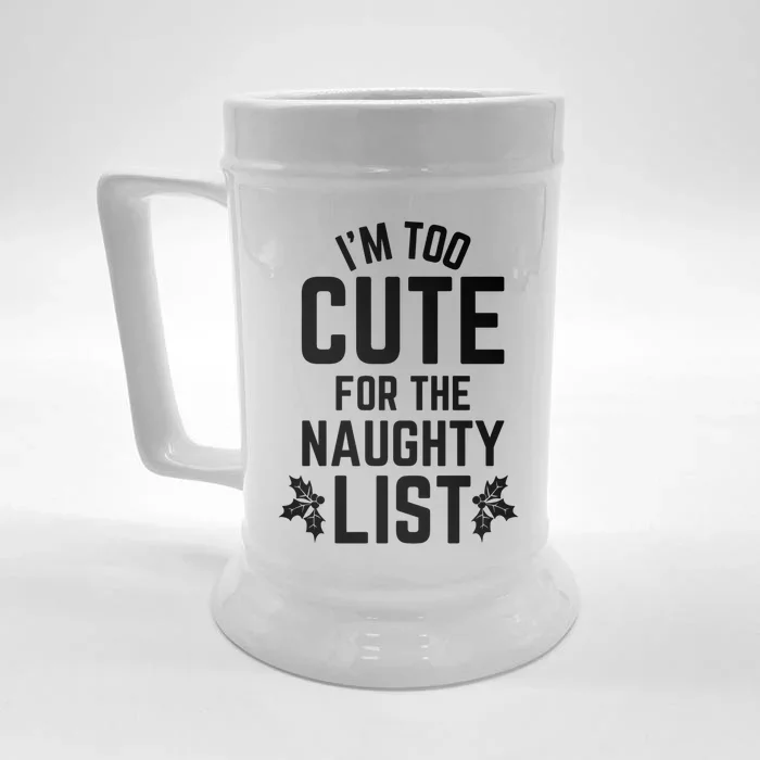 I'm Too Cute For The Naughty List Funny Christmas Gift Front & Back Beer Stein