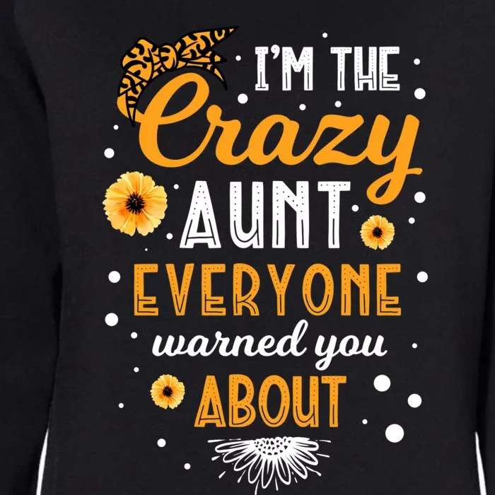 I'm The Crazy Aunt Everyone Warned You About Best Aunt Ever Gift Womens California Wash Sweatshirt