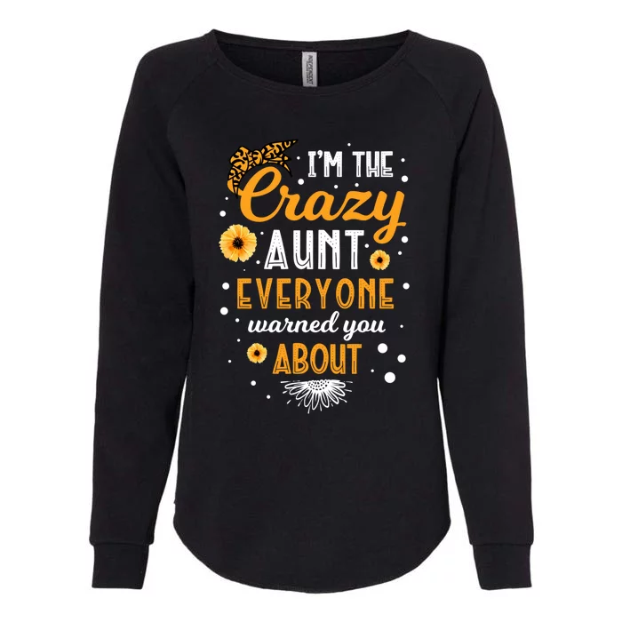 I'm The Crazy Aunt Everyone Warned You About Best Aunt Ever Gift Womens California Wash Sweatshirt