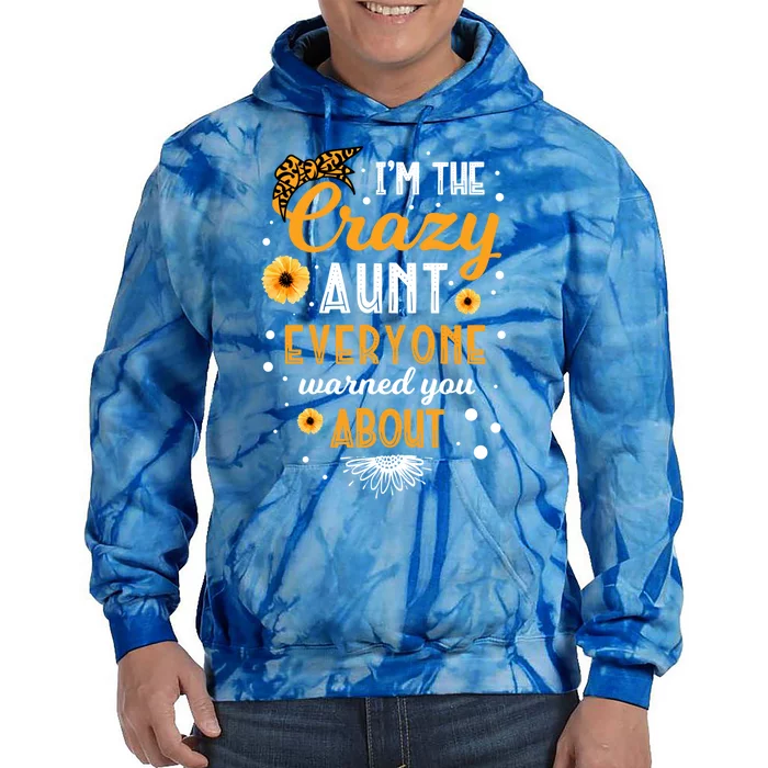 I'm The Crazy Aunt Everyone Warned You About Best Aunt Ever Gift Tie Dye Hoodie