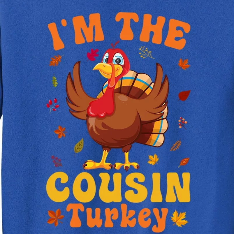 IM The Cousin Turkey Group Matching Thanksgiving Gift Tall Sweatshirt