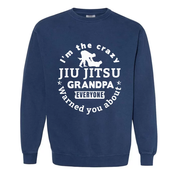 IM The Crazy Jiu Jitsu Grandpa Everyone Garment-Dyed Sweatshirt