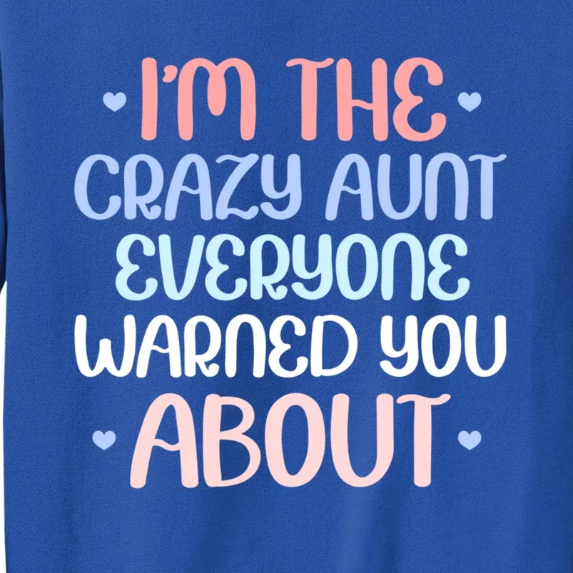 I'm The Crazy Aunt Everyone Warned You About Crazy Auntie Cool Gift Tall Sweatshirt