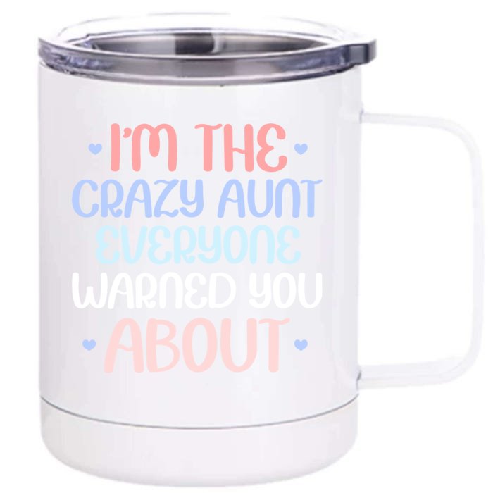 I'm The Crazy Aunt Everyone Warned You About Crazy Auntie Cool Gift Front & Back 12oz Stainless Steel Tumbler Cup