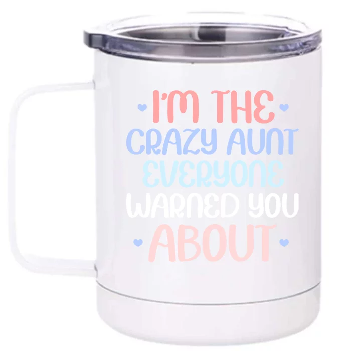 I'm The Crazy Aunt Everyone Warned You About Crazy Auntie Cool Gift Front & Back 12oz Stainless Steel Tumbler Cup