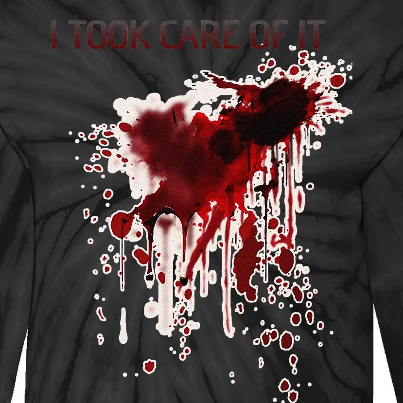 I Took Care Of It Bloody Blood Stained Horror Costume Gift Tie-Dye Long Sleeve Shirt