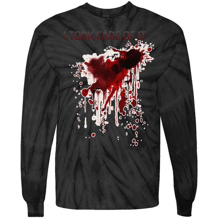 I Took Care Of It Bloody Blood Stained Horror Costume Gift Tie-Dye Long Sleeve Shirt