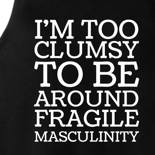 Im Too Clumsy To Be Around Fragile Masculinity Ladies Tri-Blend Wicking Tank