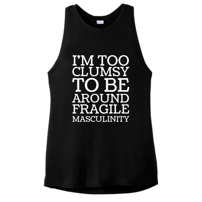 Im Too Clumsy To Be Around Fragile Masculinity Ladies Tri-Blend Wicking Tank