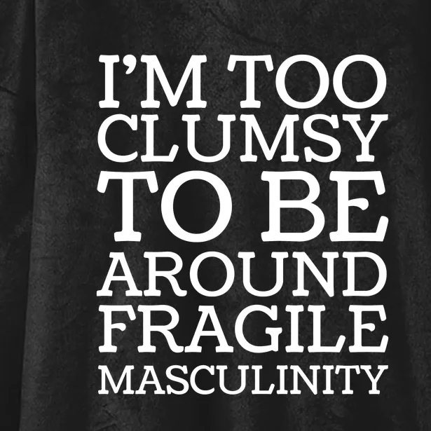 Im Too Clumsy To Be Around Fragile Masculinity Hooded Wearable Blanket