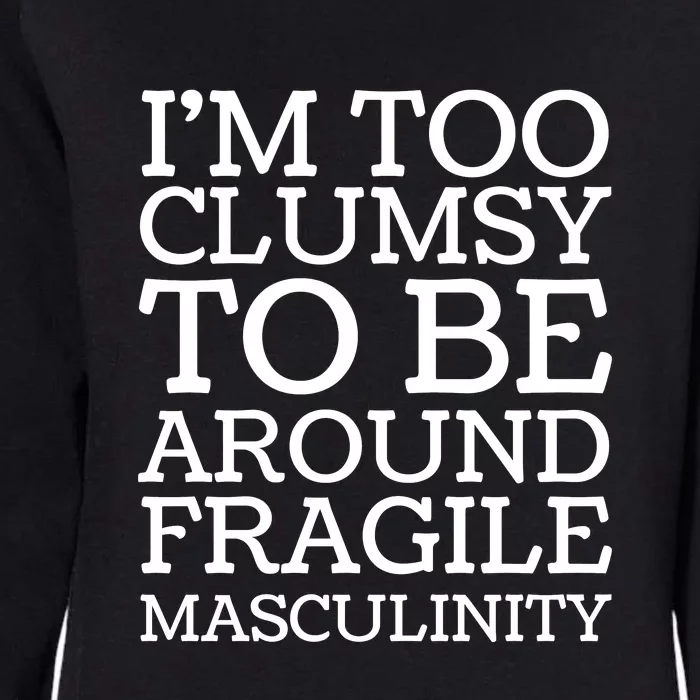 Im Too Clumsy To Be Around Fragile Masculinity Womens California Wash Sweatshirt