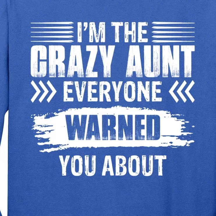 I'm The Crazy Aunt Everyone Warned You About Family Funny Gift Tall Long Sleeve T-Shirt