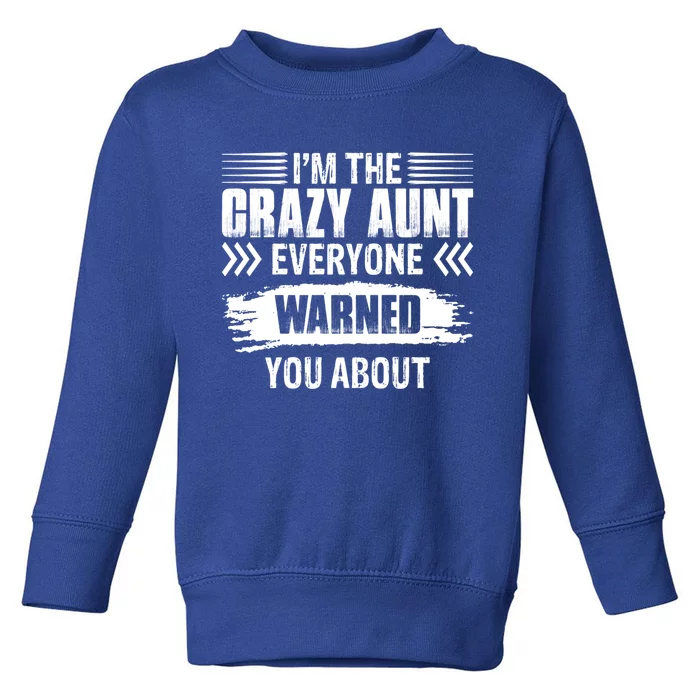 I'm The Crazy Aunt Everyone Warned You About Family Funny Gift Toddler Sweatshirt