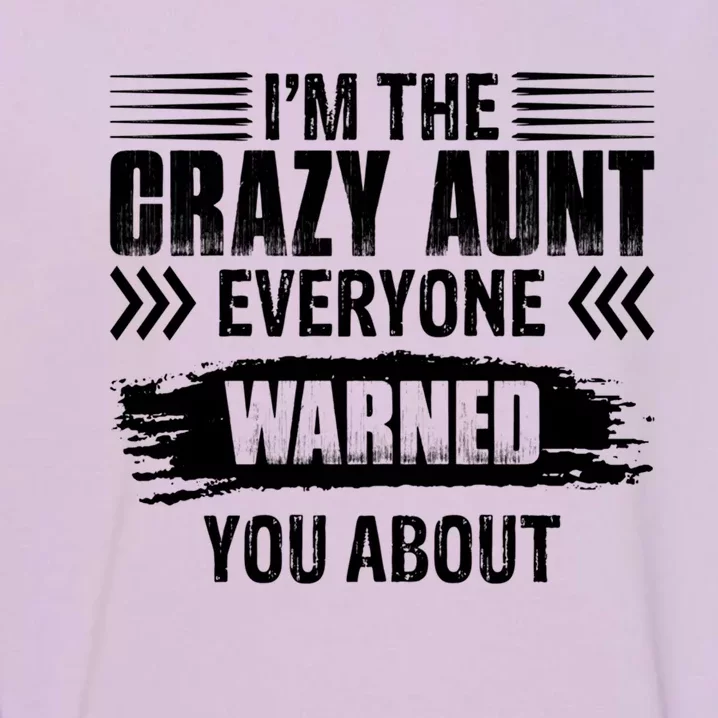 I'm The Crazy Aunt Everyone Warned You About Family Funny Gift Garment-Dyed Sweatshirt