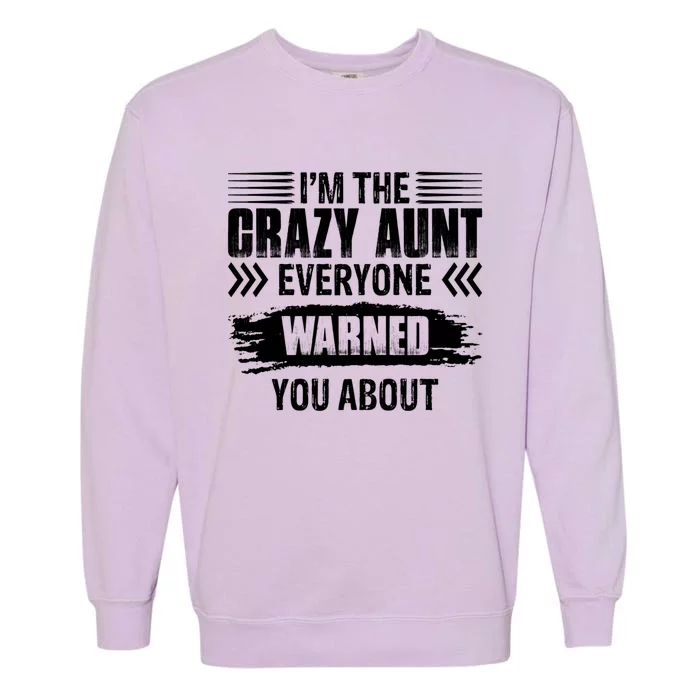 I'm The Crazy Aunt Everyone Warned You About Family Funny Gift Garment-Dyed Sweatshirt