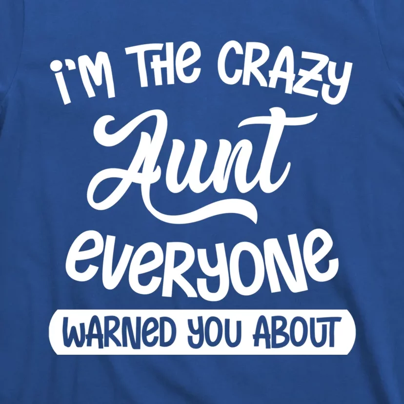 I'm The Crazy Aunt Everyone Warned You About Funny Auntie Gift T-Shirt