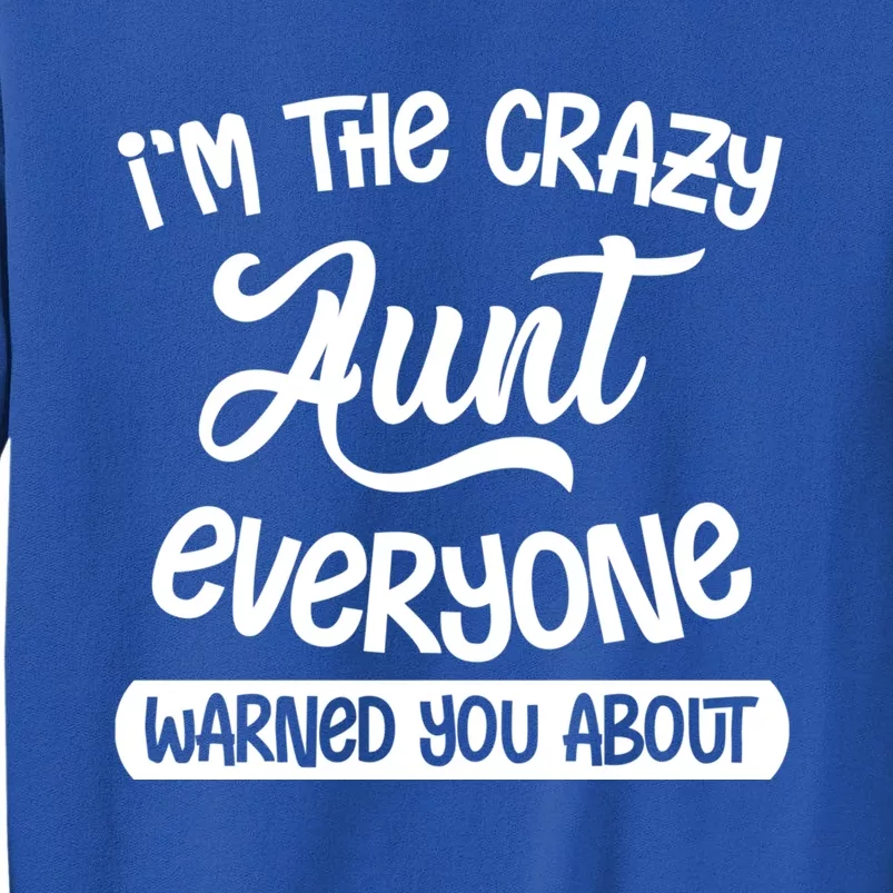 I'm The Crazy Aunt Everyone Warned You About Funny Auntie Gift Tall Sweatshirt