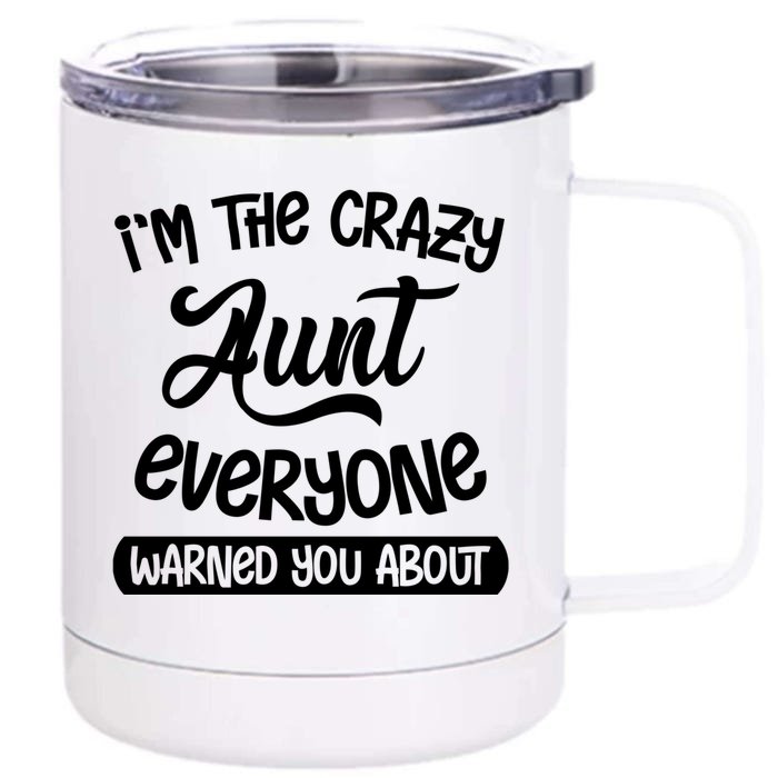 I'm The Crazy Aunt Everyone Warned You About Funny Auntie Gift Front & Back 12oz Stainless Steel Tumbler Cup