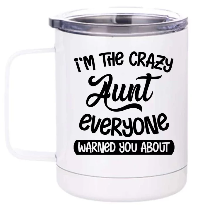 I'm The Crazy Aunt Everyone Warned You About Funny Auntie Gift Front & Back 12oz Stainless Steel Tumbler Cup