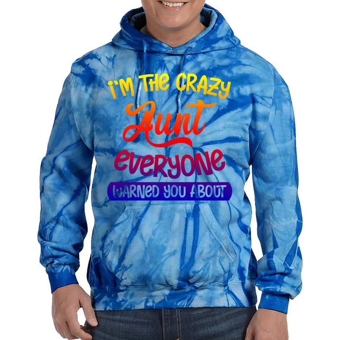 I'm The Crazy Aunt Everyone Warned You About Funny Auntie Gift Tie Dye Hoodie