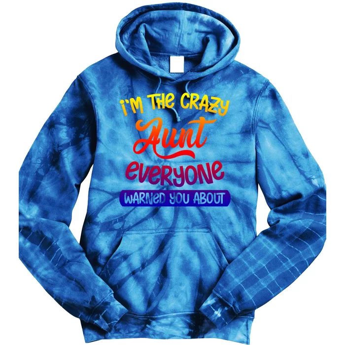 I'm The Crazy Aunt Everyone Warned You About Funny Auntie Gift Tie Dye Hoodie