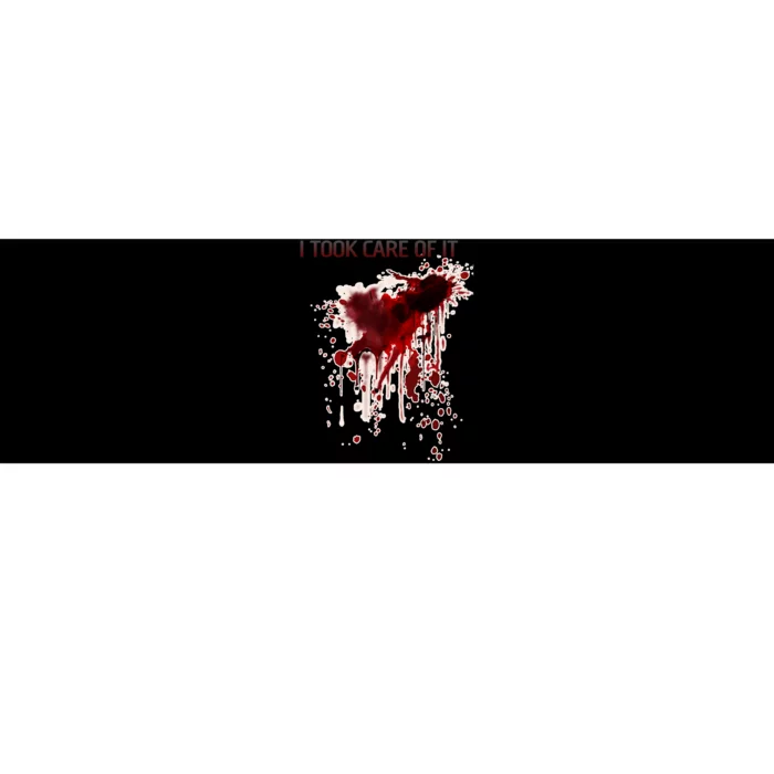 I Took Care Of It Bloody Blood Stained Horror Costume Bumper Sticker