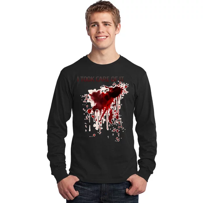 I Took Care Of It Bloody Blood Stained Horror Costume Tall Long Sleeve T-Shirt