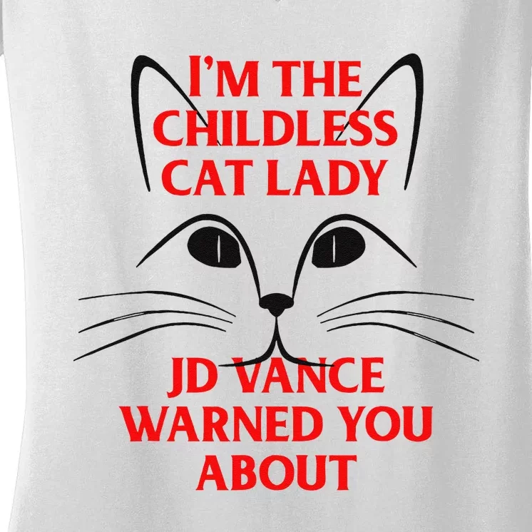 IM The Childless Cat Lady Jd Vance Warned You About Gift Women's V-Neck T-Shirt