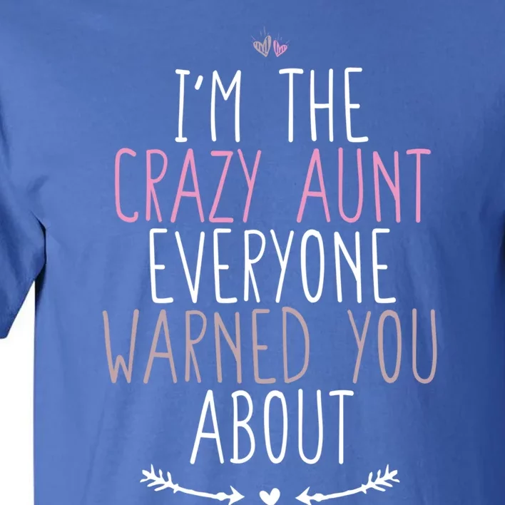 I'm The Crazy Aunt Everyone Warned You About Great Gift Tall T-Shirt