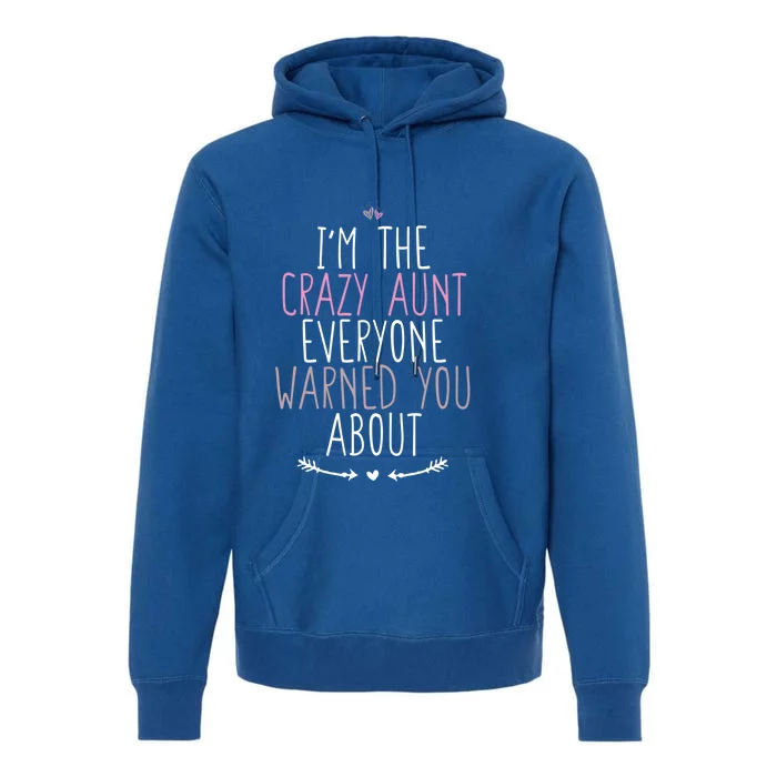 I'm The Crazy Aunt Everyone Warned You About Great Gift Premium Hoodie