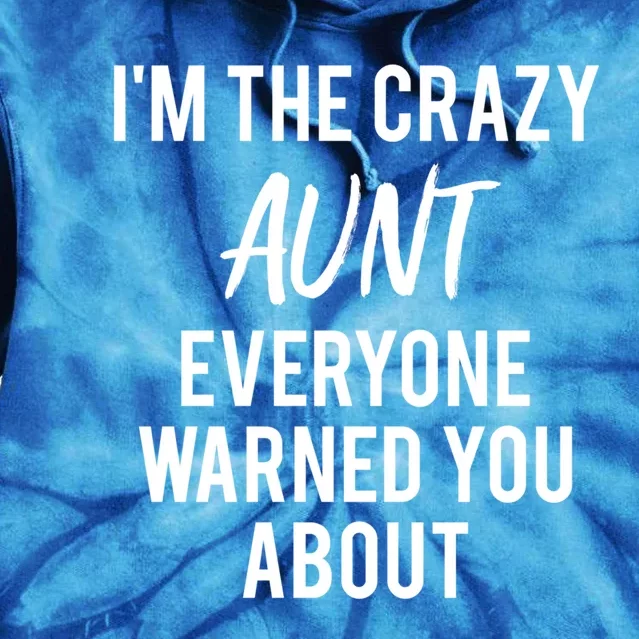 I'm The Crazy Aunt Everyone Warned You About Gift Tie Dye Hoodie