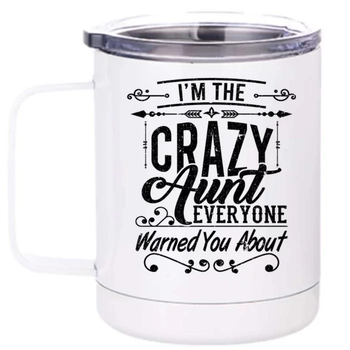 I'm The Crazy Aunt Everyone Warned You About Great Gift Front & Back 12oz Stainless Steel Tumbler Cup