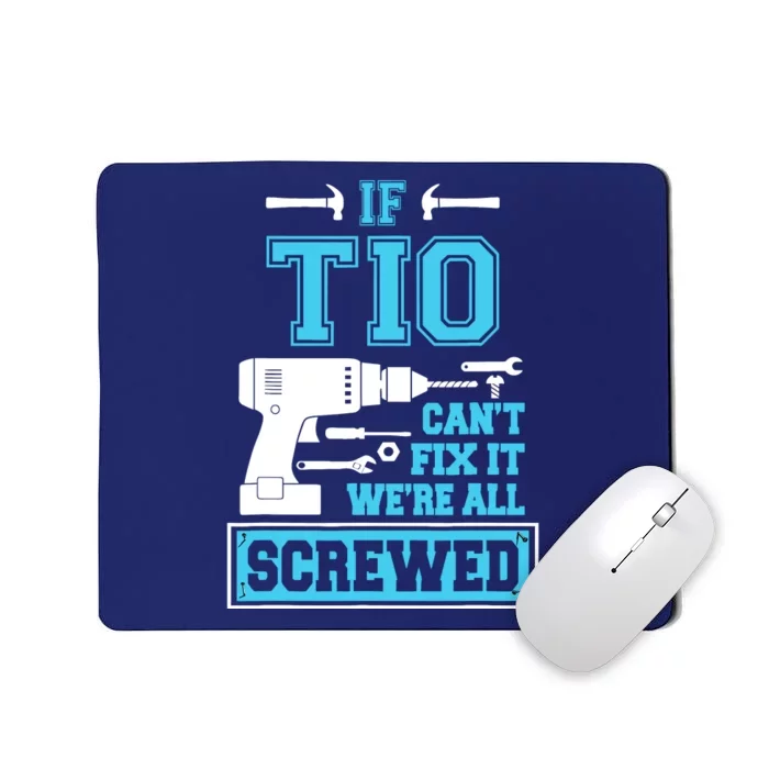 If Tio CanT Fix It WeRe All Screwed Fathers Day Mousepad