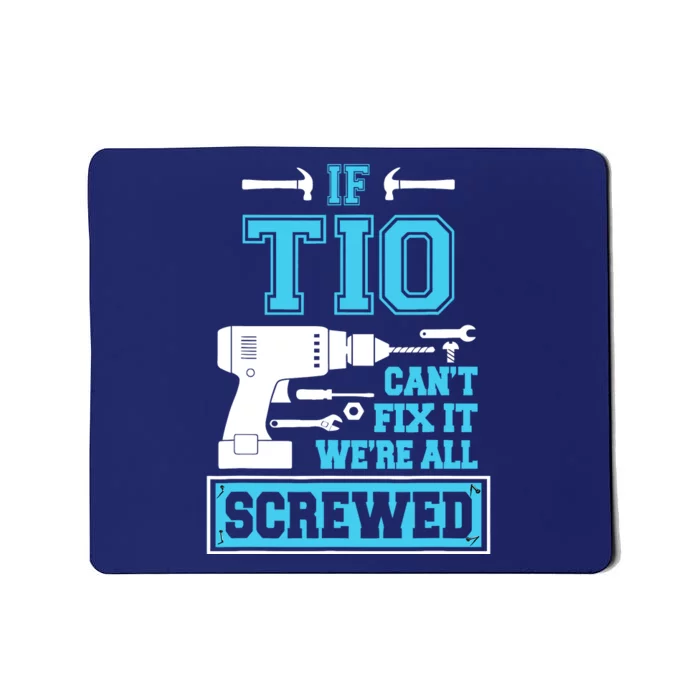 If Tio CanT Fix It WeRe All Screwed Fathers Day Mousepad