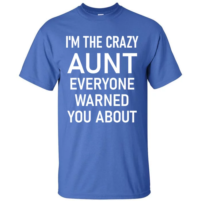 I'm The Crazy Aunt Funny Jokes Sarcastic Sayings Meaningful Gift Tall T-Shirt