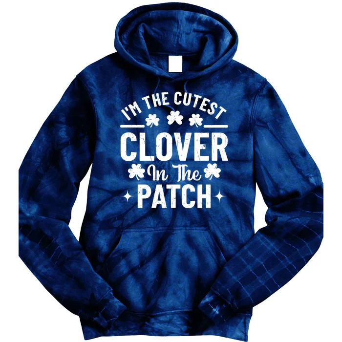 I'm The Cutest Clover In The Patch St Patrick's Day Tie Dye Hoodie