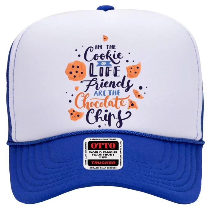 In The Cookie Of Life Friends Are The Chocolate Chips Cute Gift High Crown Mesh Trucker Hat