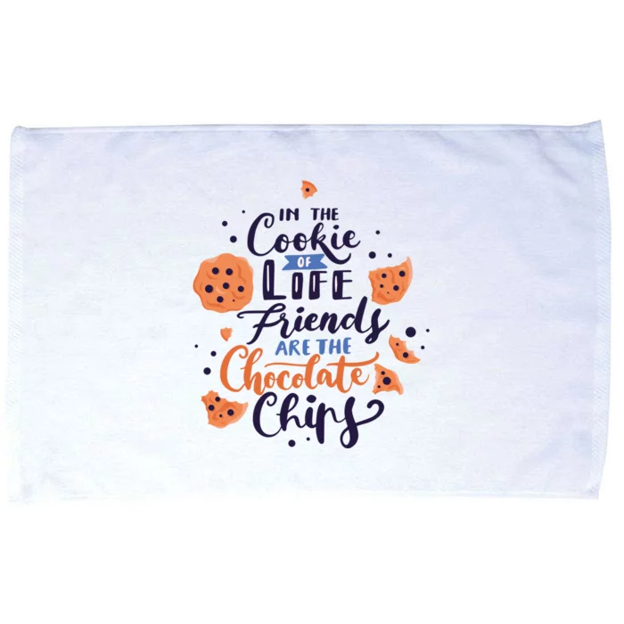 In The Cookie Of Life Friends Are The Chocolate Chips Cute Gift Microfiber Hand Towel