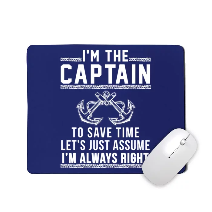 I'm The Captain To Save Time Let's Just Assume I'm Always Right Mousepad