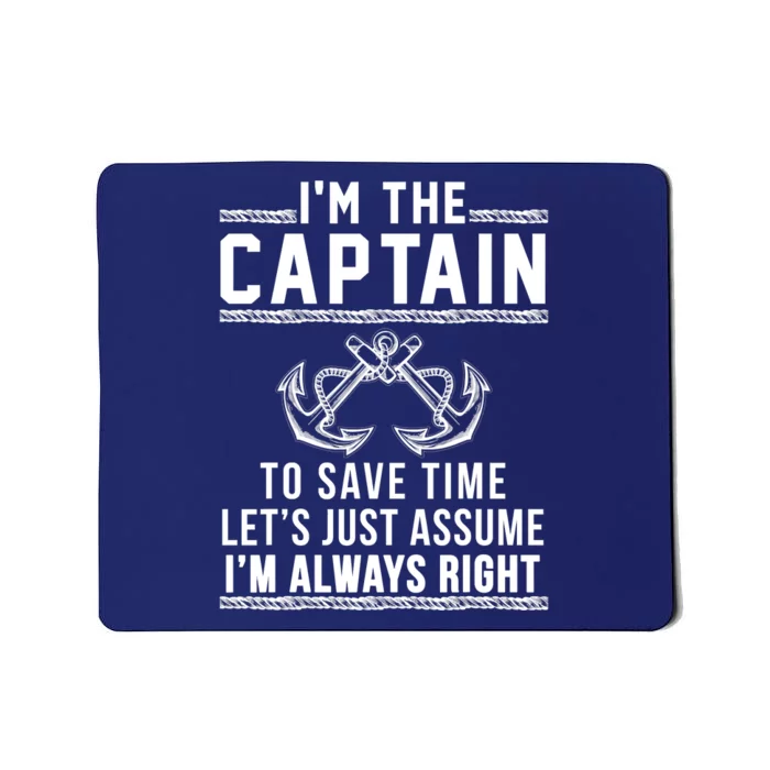 I'm The Captain To Save Time Let's Just Assume I'm Always Right Mousepad