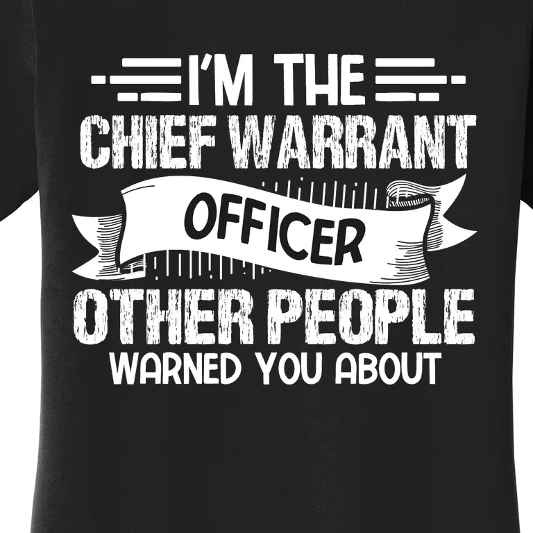 IM The Chief Warrant Officer Others People Warned You About Women's T-Shirt