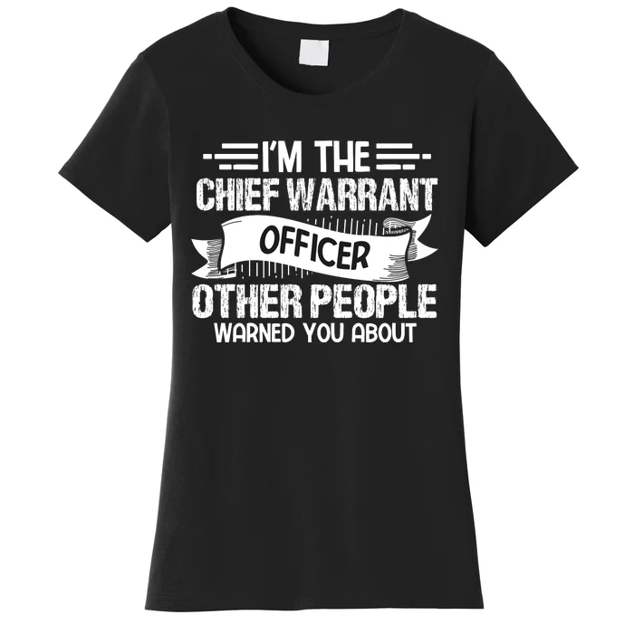 IM The Chief Warrant Officer Others People Warned You About Women's T-Shirt